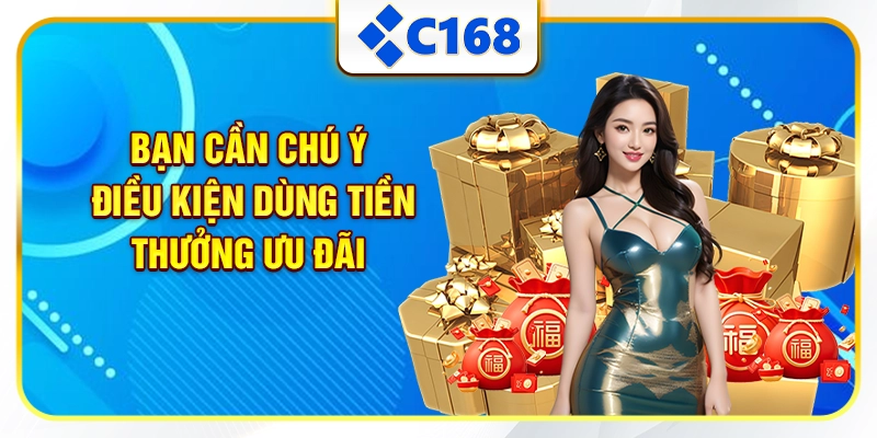 Bạn cần chú ý điều kiện dùng tiền thưởng ưu đãi