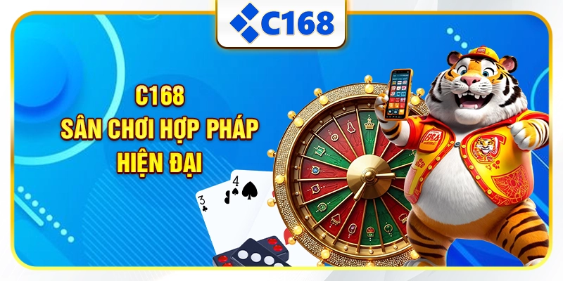 C168 - Sân chơi hợp pháp, hiện đại