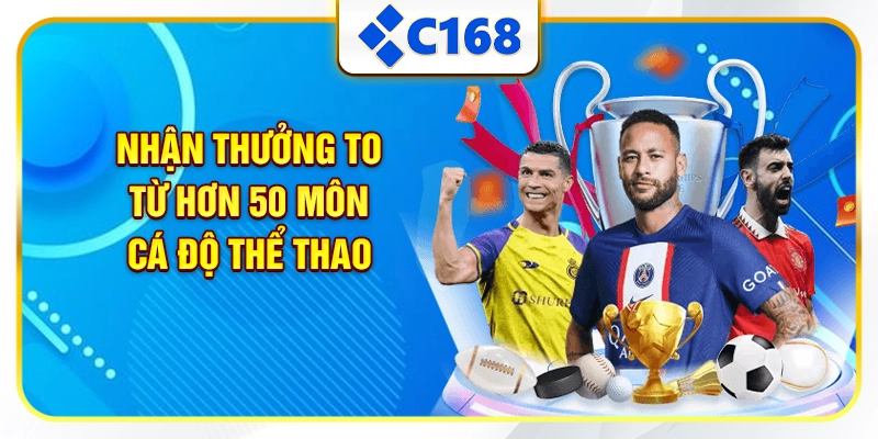 Nhận thưởng to từ hơn 50 môn cá độ thể thao