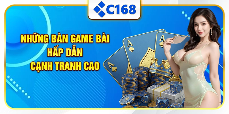Những bàn game bài hấp dẫn, cạnh tranh cao
